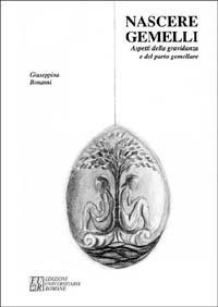 Nascere gemelli. Aspetti della gravidanza e del parto gemellare - Giuseppina Bonanni - Libro Edizioni Univ. Romane 1992 | Libraccio.it