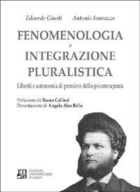 Fenomenologia e integrazione pluralistica. Libertà e autonomia di pensiero dello psicoterapeuta - Edoardo Giusti, Antonio Iannazzo - Libro Edizioni Univ. Romane 1998 | Libraccio.it