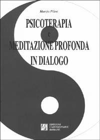 Psicoterapia e meditazione profonda in dialogo - Marzia Pileri - Libro Edizioni Univ. Romane 1998 | Libraccio.it
