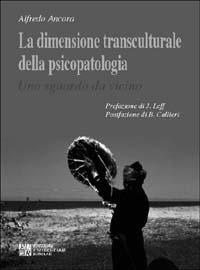 La dimensione transculturale della psicopatologia. Uno sguardo da vicino - Alfredo Ancora - Libro Edizioni Univ. Romane 1997 | Libraccio.it