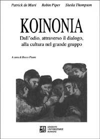 Koinonia. Dall'odio, attraverso il dialogo, alla cultura nel grande gruppo - Patrick de Maré, Robin Piper, Sheila Thompson - Libro Edizioni Univ. Romane 1996, Collana di psicoterapie | Libraccio.it