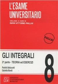 Gli integrali. Vol. 2 - Rodolfo Balduccetti, Gabriella Morelli - Libro Edizioni Univ. Romane 1998, L' esame universitario | Libraccio.it