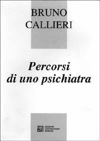 Percorsi di uno psichiatra - Bruno Callieri - Libro Edizioni Univ. Romane 1993 | Libraccio.it