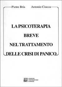 La psicoterapia breve nel trattamento delle crisi di panico - Pietro Bria - Libro Edizioni Univ. Romane 1999 | Libraccio.it