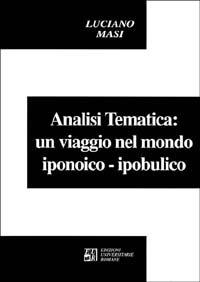 L' analisi tematica: un viaggio nel mondo iponoico-ipobulico - Luciano Masi - Libro Edizioni Univ. Romane 1993, Collana di psicoterapie | Libraccio.it
