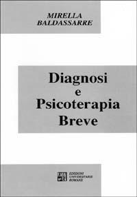 Diagnosi e psicoterapia breve - Mirella Baldassarre - Libro Edizioni Univ. Romane 1993, Collana di psicoterapie | Libraccio.it