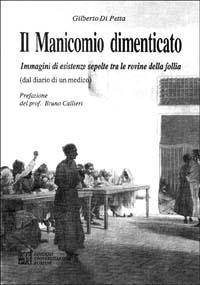 Il manicomio dimenticato. Immagini di esistenze sepolte tra le rovine della follia - Gilberto Di Petta - Libro Edizioni Univ. Romane 1994 | Libraccio.it