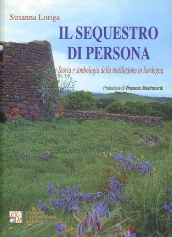Il sequestro di persona. Storia e simbologia della mutilazione in Sardegna - Susanna Loriga - Libro Edizioni Univ. Romane 2003 | Libraccio.it