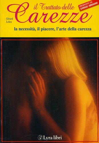 Il trattato delle carezze - Gérard Leleu - Libro Lyra Libri 1987, I sensi dell'amore | Libraccio.it