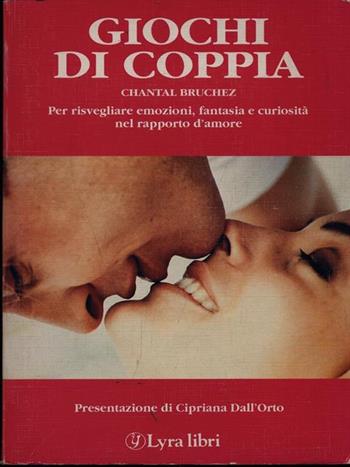 Giochi di coppia. Fantasia e immaginazione al servizio dell'amore - Chantal Bruchez - Libro Lyra Libri 1988, I sensi dell'amore | Libraccio.it
