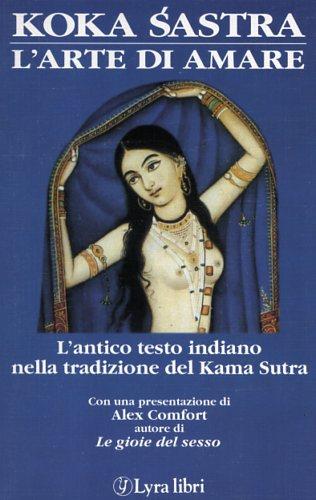 Koka sastra. L'arte di amare nell'India medievale  - Libro Lyra Libri 1989, I sensi dell'amore | Libraccio.it