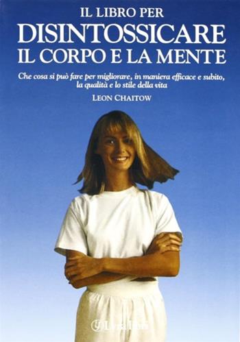 Il libro per disintossicare il corpo e la mente - Leon Chattow - Libro Lyra Libri 1993, Il libro del... | Libraccio.it