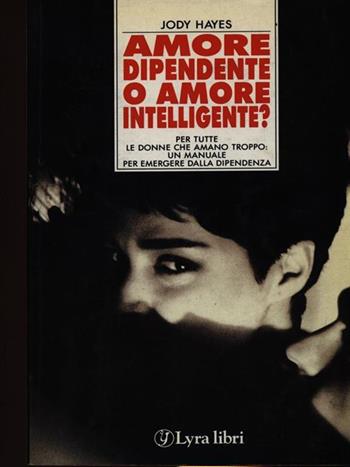 Amore dipendente, amore intelligente ? - Jodie Hayes - Libro Lyra libri 1991, I sensi dell'amore | Libraccio.it
