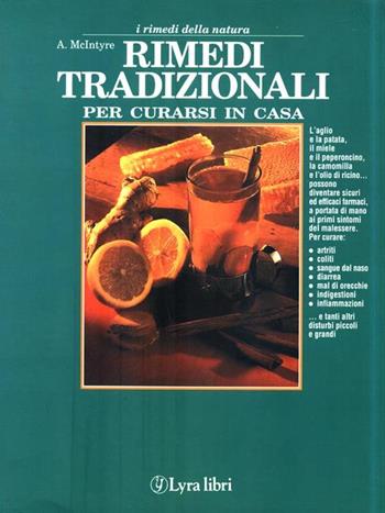 Rimedi tradizionali per curarsi in casa - Anne Mcintyre - Libro Lyra Libri 1995, I rimedi della natura | Libraccio.it