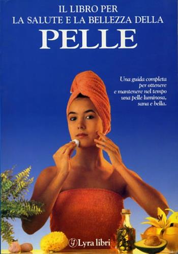 Il libro per la salute e la bellezza della pelle - Nuria Polo - Libro Lyra Libri 1996, Il libro del... | Libraccio.it