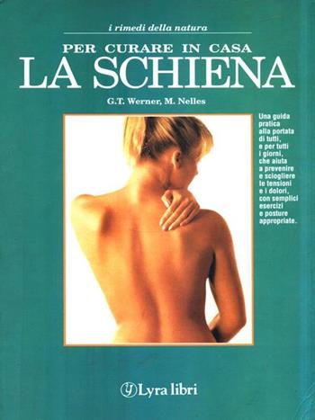 Per curare in casa la schiena - T. Werner Gunther, Michaele Nelles - Libro Lyra Libri 1996, I rimedi della natura | Libraccio.it