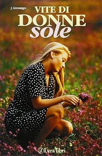 Vite di donne sole - Jeanne Gressanges - Libro Lyra Libri 1997, I sensi dell'amore | Libraccio.it
