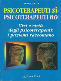 Psicoterapeuti sì psicoterapeuti no - Egle Carlo - Libro Lyra Libri 1998, I sensi dell'amore | Libraccio.it