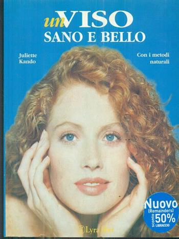 Un viso sano e bello con i metodi naturali - Juliette Kando - Libro Lyra Libri 1998, Il libro del... | Libraccio.it