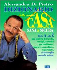 Dizionario della nostra casa sana & sicura - Alessandro Di Pietro - Libro Lyra Libri 1998, Il libro del... | Libraccio.it