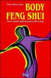 Body feng shui. L'arte cinese dell'armonia del corpo