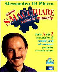 Come smacchiare tutte le macchie. Dalla A alla Z una miniera di consigli facili ed economici per pulire secondo natura - Alessandro Di Pietro - Libro Lyra Libri 2000, Il libro del... | Libraccio.it