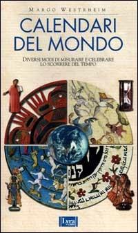 Calendari del mondo. Diversi modi di misurare e celebrare lo scorrere del tempo - Margo Westrheim - Libro Lyra Libri 2000, Immagini | Libraccio.it