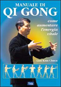 Qi gong. Come aumentare l'energia vitale - Kam Chuen Lam - Libro Lyra Libri 2000, Il libro del... | Libraccio.it