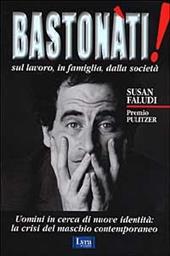 Bastonati! Sul lavoro, in famiglia, dalla società. Gli uomini in cerca di una nuova identità
