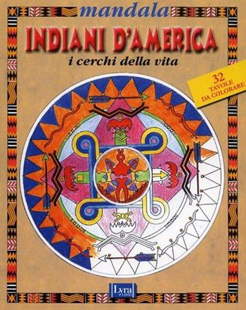 Mandala degli indiani d'America. I cerchi della vita  - Libro Lyra Libri 2000, Immagini | Libraccio.it