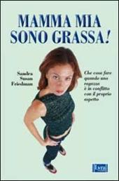 Mamma mia, sono grassa!