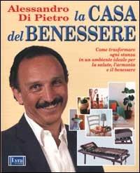 La casa del benessere. Come trasformare ogni stanza in un ambiente ideale per la salute, l'armonia e il benessere - Alessandro Di Pietro - Libro Lyra Libri 2001, Casa & salute | Libraccio.it