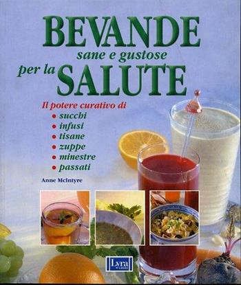 Bevande sane e gustose per la salute - Anne McIntyre - Libro Lyra Libri 2002, Il libro del... | Libraccio.it