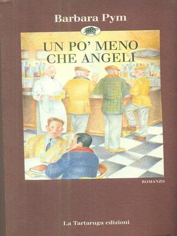 Un po' meno che angeli - Barbara Pym - Libro La Tartaruga (Milano) 1991, Narrativa | Libraccio.it