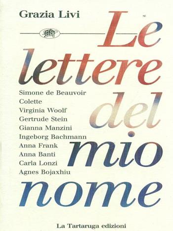 Le lettere del mio nome - Grazia Livi - Libro La Tartaruga (Milano) 1992, Narrativa | Libraccio.it