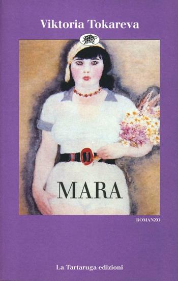 Mara - Viktoria Tokareva - Libro La Tartaruga (Milano) 1994, Narrativa | Libraccio.it