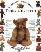 Teddy l'orsetto. Il libro degli orsacchiotti - Pauline Cockrill - Libro La Tartaruga (Milano) 1994 | Libraccio.it