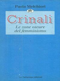 Crinali. Le zone oscure del femminismo - Paola Melchiori - Libro La Tartaruga (Milano) 1995, Saggistica | Libraccio.it