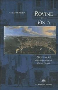 Rovine con vista. Alla ricerca del cinema perduto di Elvira Notari - Giuliana Bruno - Libro La Tartaruga (Milano) 1995, Saggistica | Libraccio.it