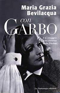 Con Garbo. Un viaggio alla ricerca della Divina - M. Grazia Bevilacqua - Libro La Tartaruga (Milano) 1997, Saggistica | Libraccio.it