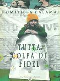 Tutta colpa di Fidel - Domitilla Calamai - Libro La Tartaruga (Milano) 1998, Narrativa | Libraccio.it
