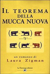 Il teorema della Mucca Nuova - Laura Zigman - Libro La Tartaruga (Milano) 1998, Narrativa | Libraccio.it