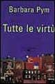 Tutte le virtù - Barbara Pym - Libro La Tartaruga (Milano) 1999, Narrativa | Libraccio.it