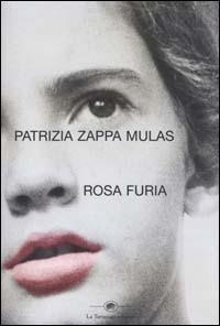 Rosa furia - Patrizia Zappa Mulas - Libro La Tartaruga (Milano) 2000, Narrativa | Libraccio.it