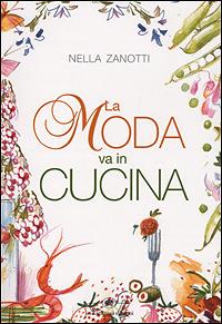 La moda va in cucina - Nella Zanotti - Libro La Tartaruga (Milano) 2001 | Libraccio.it