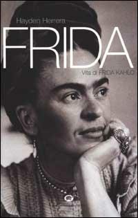 Frida. Vita di Frida Kahlo - Hayden Herrera - Libro La Tartaruga (Milano) 2001, Narrativa | Libraccio.it