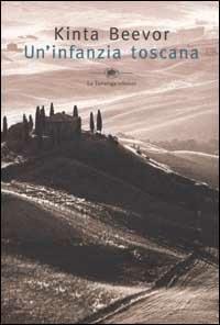 Un' infanzia toscana - Kinta Beevor - Libro La Tartaruga (Milano) 2002, Narrativa | Libraccio.it