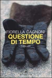 Questione di tempo - Fiorella Cagnoni - Libro La Tartaruga (Milano) 2002, Narrativa | Libraccio.it