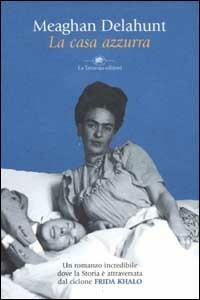 La casa azzurra - Meaghan Delahunt - Libro La Tartaruga (Milano) 2002, Narrativa | Libraccio.it