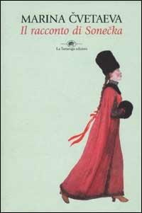 Il racconto di Sonecka - Marina Cvetaeva - Libro La Tartaruga (Milano) 2002, Narrativa | Libraccio.it
